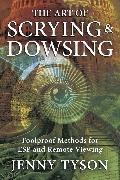 Jenny Tyson,  Tyson Jenny - The Art of Scrying and Dowsing - Foolproof Methods for Clairvoyance and Divination
