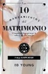 Ed Young - Los 10 Mandamientos del Matrimonio: Principios Prácticos Para Hacer Que Tu Matrimonio Sea Grandioso the 10 Commandments of Marriage Versión Revisada (Spanish Edition)