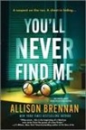 Allison Brennan - You'll Never Find Me