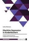 Lotta Petersen - Elterliche Depression in Kinderbüchern. Analyse problemorientierter, kindgerechter Darstellungsstrategien