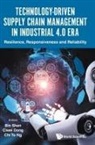 Ciwei Dong Chi to Bin Shen, Chi To Ng, Ciwei Dong, Chi To Ng, Bin Shen, Shen Bin - Technology-driven Supply Chain Management In Industrial 4.0 Era: Resilience, Responsiveness And Reliability