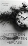 Adriana Elter - Als meine Mutter den Kindergarten vergaß