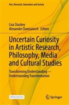 Damianisch, Alexander Damianisch, Lisa Stuckey - Uncertain Curiosity in Artistic Research, Philosophy, Media and Cultural Studies