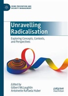Huber, Antoinette Huber, Antoinette Raffaela Huber, Gilbert McLaughlin, Raffaela Huber - Unravelling Radicalisation
