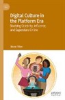 Shane Tilton - Digital Culture in the Platform Era