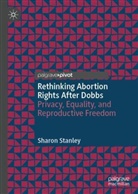 Sharon Stanley - Rethinking Abortion Rights After Dobbs