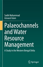 Aznarul Islam, Sadik Mahammad - Palaeochannels and Water Resource Management
