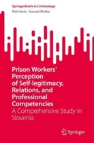 Rok Hacin, Gorazd Mesko, Gorazd Meško - Prison Workers' Perception of Self-legitimacy, Relations, and Professional Competencies