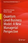 Maria Teresa Cuomo, Pantea Foroudi - Quantum Level Business Model: A New Managerial Perspective