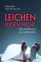 Birgit Kofler-Bettschart, Walter Rabl - Leichen lügen nicht - Fälle und Fakten aus der Gerichtsmedizin