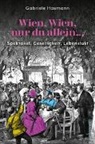 Gabriele Hasmann - Wien, Wien, nur du allein ... Spektakel, Geselligkeit, Lebenslust