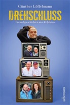 Günther Löffelmann - Drehschluss - Fernsehgeschichten aus 44 Jahren