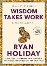 Ryan Holiday - Wisdom Takes Work