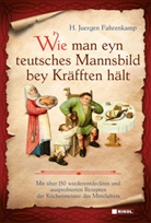 H Juergen Fahrenkamp, H. Juergen Fahrenkamp - Wie man eyn teutsches Mannsbild bey Kräfften hält