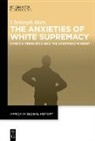 Christoph Marx - The Anxieties of White Supremacy