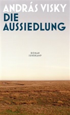 András Visky - Die Aussiedlung