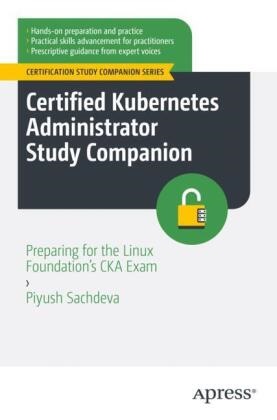 Piyush Sachdeva - Certified Kubernetes Administrator Study Companion - Preparing for the Linux Foundation's CKA Exam