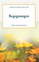Christiane Müller - Begegnungen - Sieben Kurzgeschichten