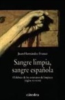 Juan Hernández Franco - Sangre limpia, sangre española : la limpieza de sangre
