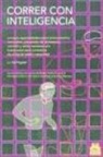 Hal Higdon - Correr con inteligencia : consejos especializados sobre entrenamiento, motivación, prevención de las lesiones, nutrición y como mantener una buena salud para corredores de cualquier edad y capacidad