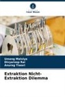 Umang Malviya, Divyaroop Rai, Anurag Tiwari - Extraktion Nicht-Extraktion Dilemma