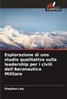 Stephen Lee - Esplorazione di uno studio qualitativo sulla leadership per i civili dell'Aeronautica Militare