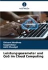 Gagandeep -, Gagandeep, Aditi Moudgil, Shivani Wadhwa - Leistungsparameter und QoS im Cloud Computing