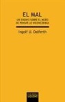 Ingolf U. Dalferth - El mal : un ensayo sobre el modo de pensar lo inconcebible