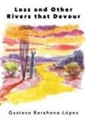 Gustavo Lopez - Loss and the Other Rivers That Devour