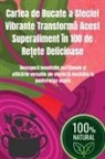 Monica G¿bureanu - Cartea de Bucate a Sfeclei Vibrante Transform¿ Acest Superaliment în 100 de Re¿ete Delicioase