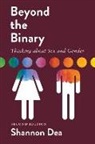 Shannon Dea - Beyond the Binary: Thinking about Sex and Gender - Second Edition