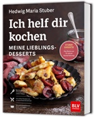 Hedwig Maria Stuber - Ich helf dir kochen - Meine Lieblingsdesserts