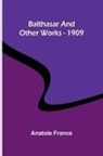 Anatole France - Balthasar and Other Works - 1909
