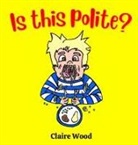 Claire Wood - Is this Polite?