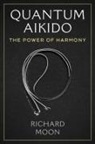 Richard Moon - Quantum Aikido