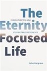 John Hargrave - The Eternity-Focused Life