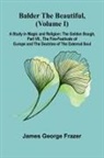 James George Frazer - Balder the Beautiful, (Volume I); A Study in Magic and Religion