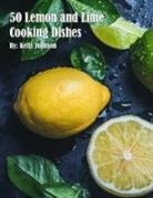 Kelly Johnson - 50 Lemon and Lime Cooking Dishes