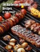 Kelly Johnson - 50 Barbecue Delicious Recipes