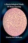 Charles Neil McBryde - A bacteriological study of ham souring