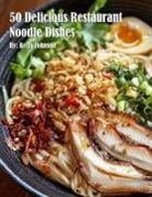 Kelly Johnson - 50 Delicious Restaurant Noodle Dishes