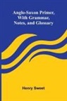 Henry Sweet - Anglo-Saxon Primer, With Grammar, Notes, and Glossary