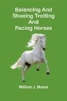 William J. Moore - Balancing and Shoeing Trotting and Pacing Horses