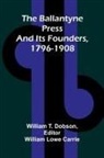 William T. Dobson, William Lowe Carrie - The Ballantyne Press and its founders, 1796-1908