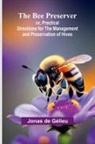 Jonas de Gélieu - The Bee Preserver; or, Practical Directions for the Management and Preservation of Hives