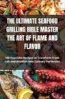 Avis Mason - The Ultimate Seafood Grilling Bible Master the Art of Flame and Flavor