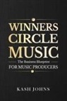 Kash Johns - Winners Circle Music - The Business Blueprint For Music Producers