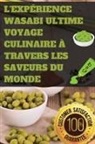 Louison Malétras - L'Expérience Wasabi Ultime Voyage Culinaire à Travers les Saveurs du Monde