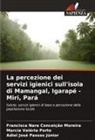 Francisca Nara Conceição Moreira, Adiel José Passos Júnior, Marcia Valéria Porto - La percezione dei servizi igienici sull'isola di Mamangal, Igarapé - Miri, Pará