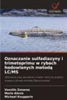 Maria Alexis, Michael Koupparis, Vassilis Zonaras - Oznaczanie sulfadiazyny i trimetoprimu w rybach hodowlanych metoda LC/MS